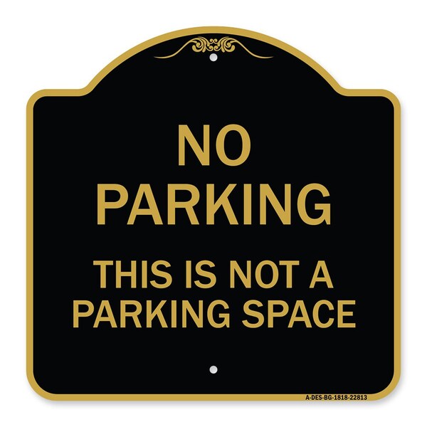 Signmission Designer Series This Is Not Parking Space, Black & Gold Aluminum Sign, 18" x 18", BG-1818-22813 A-DES-BG-1818-22813 - main